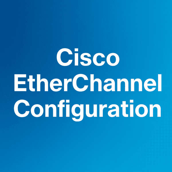 Cisco EtherChannel Configuration