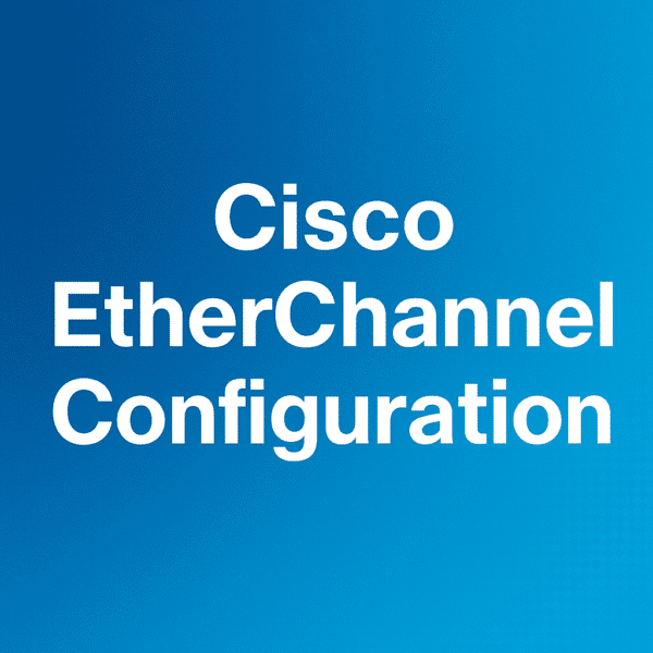 Cisco EtherChannel Configuration